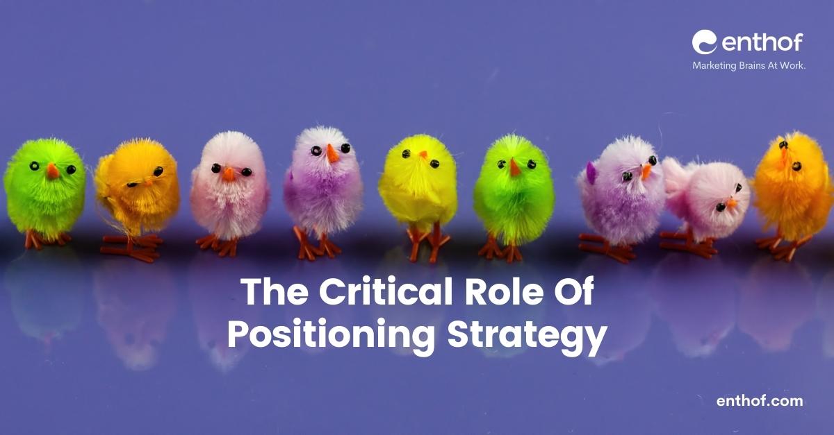 The Critical Role Of Positioning Strategy